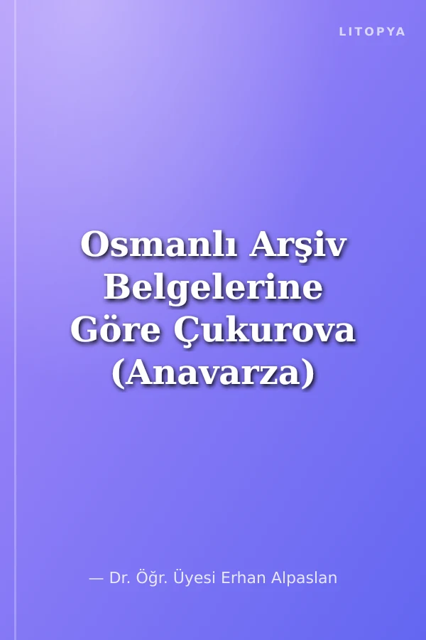 Osmanlı Arşiv Belgelerine Göre Çukurova (Anavarza) Çiftlikat-ı Hümayun-u Askerisi