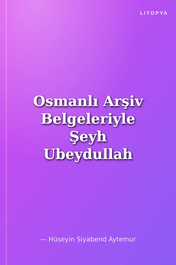 Osmanlı Arşiv Belgeleriyle Şeyh Ubeydullah Sınır Savaşları ve Antlaşmaları
