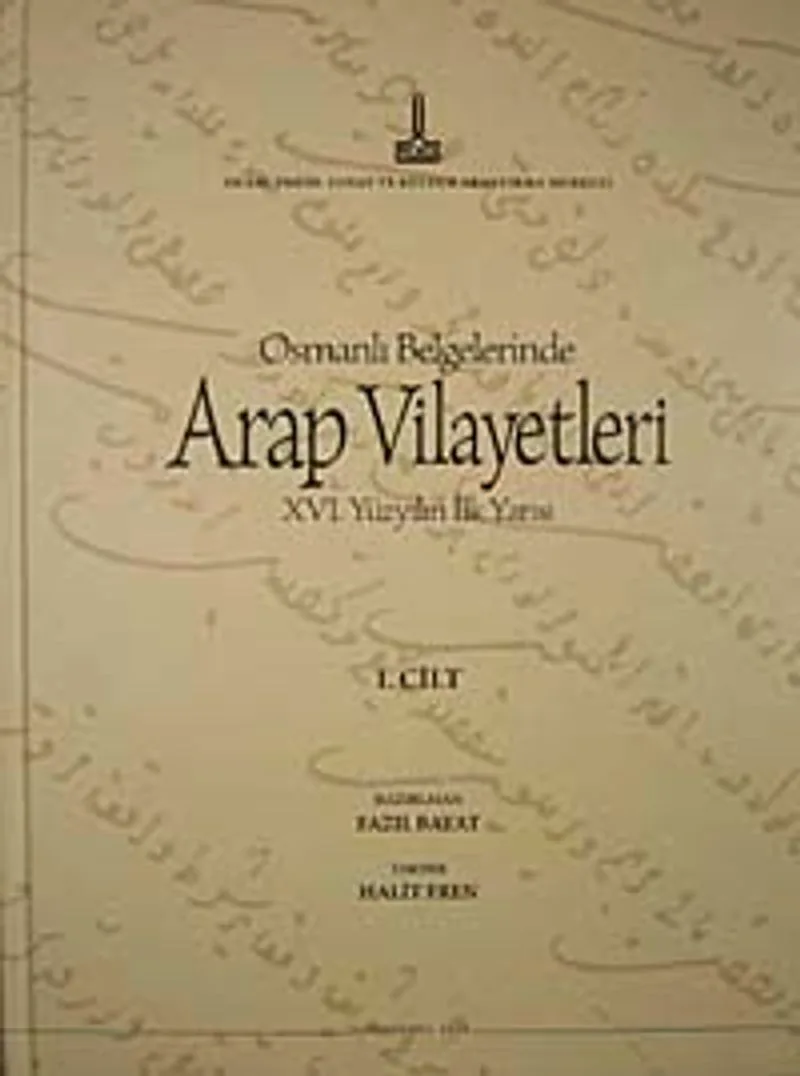 Osmanlı Belgelerinde Arap Vilayetleri XVI. Yüzyılın İlk Yarısı (1. Cilt)