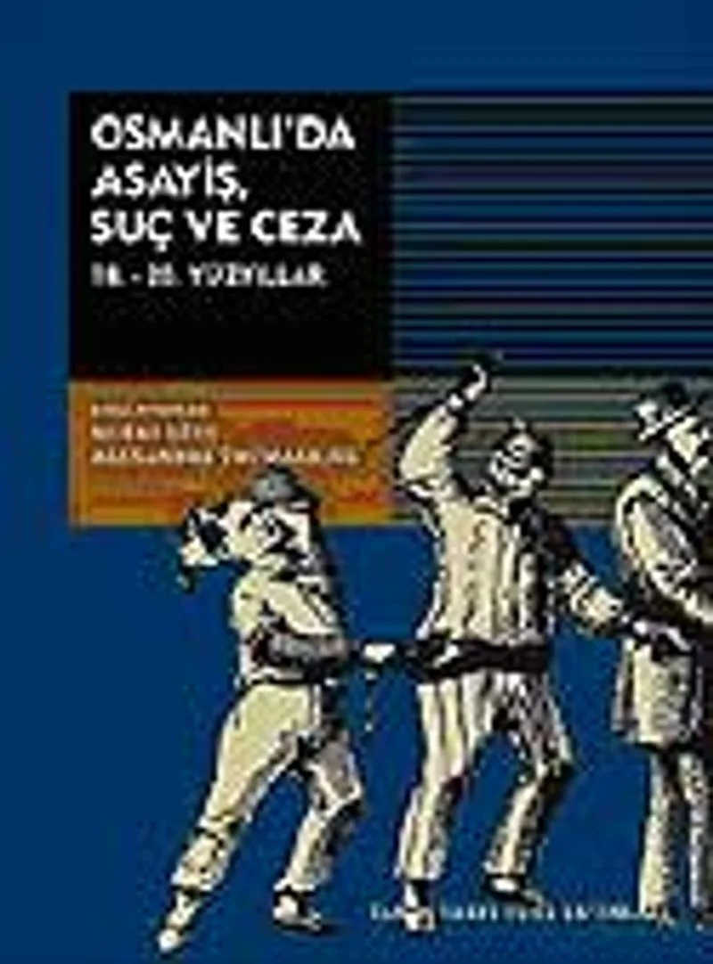 Osmanlı'da Asayiş Suç ve Ceza (18.-20. Yüzyıllar)