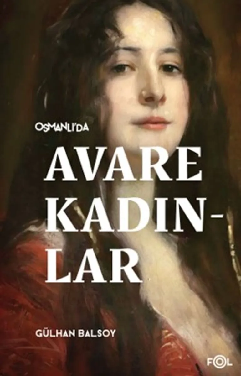 Osmanlı'da Avare Kadınlar 19. Yüzyıl Aile Krizi ve Kadın Yoksulluğu