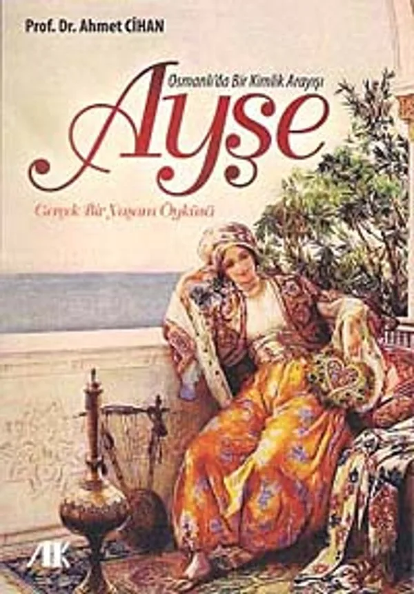 Osmanlı'da Bir Kimlik Arayışı Ayşe Gerçek Bir Yaşam Öyküsü