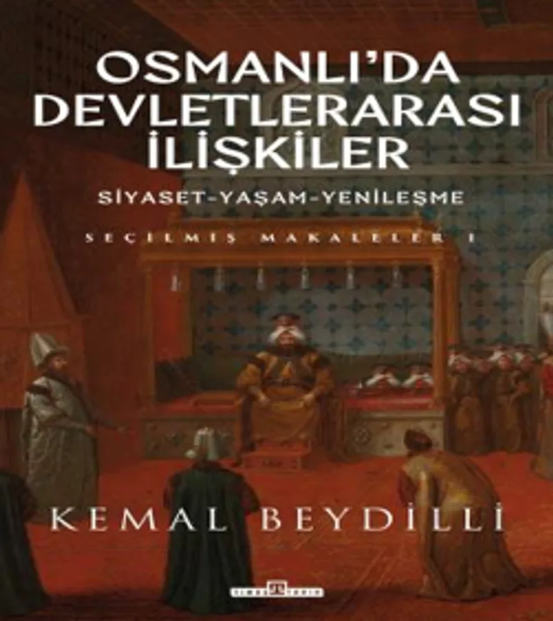 Osmanlı'da Devletlerarası İlişkiler Siyaset-Yaşam-Yenileşme 1