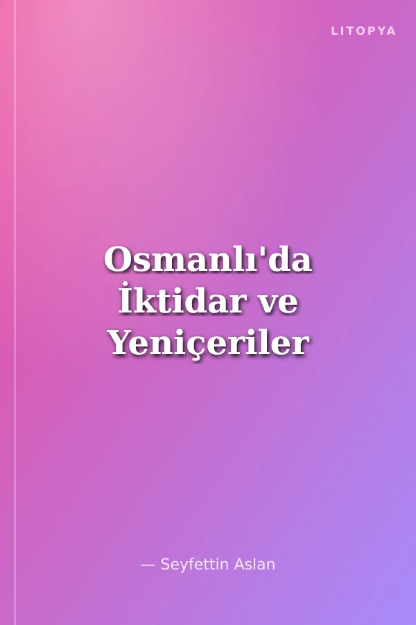 Osmanlı'da İktidar ve Yeniçeriler