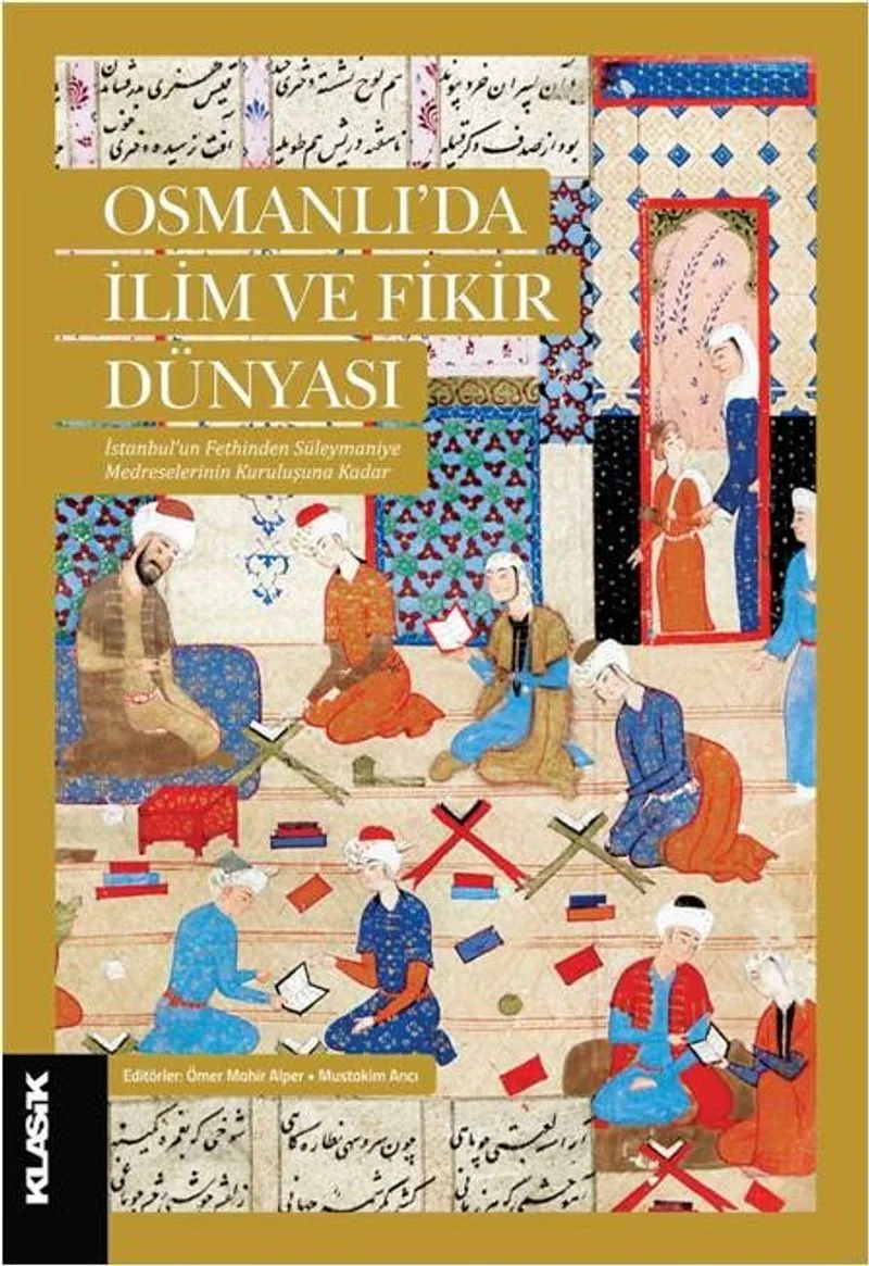 Osmanlı'da İlim ve Fikir Dünyası İstanbul'un Fethinden Süleymaniye Medreselerinin Kuruluşuna Kadar