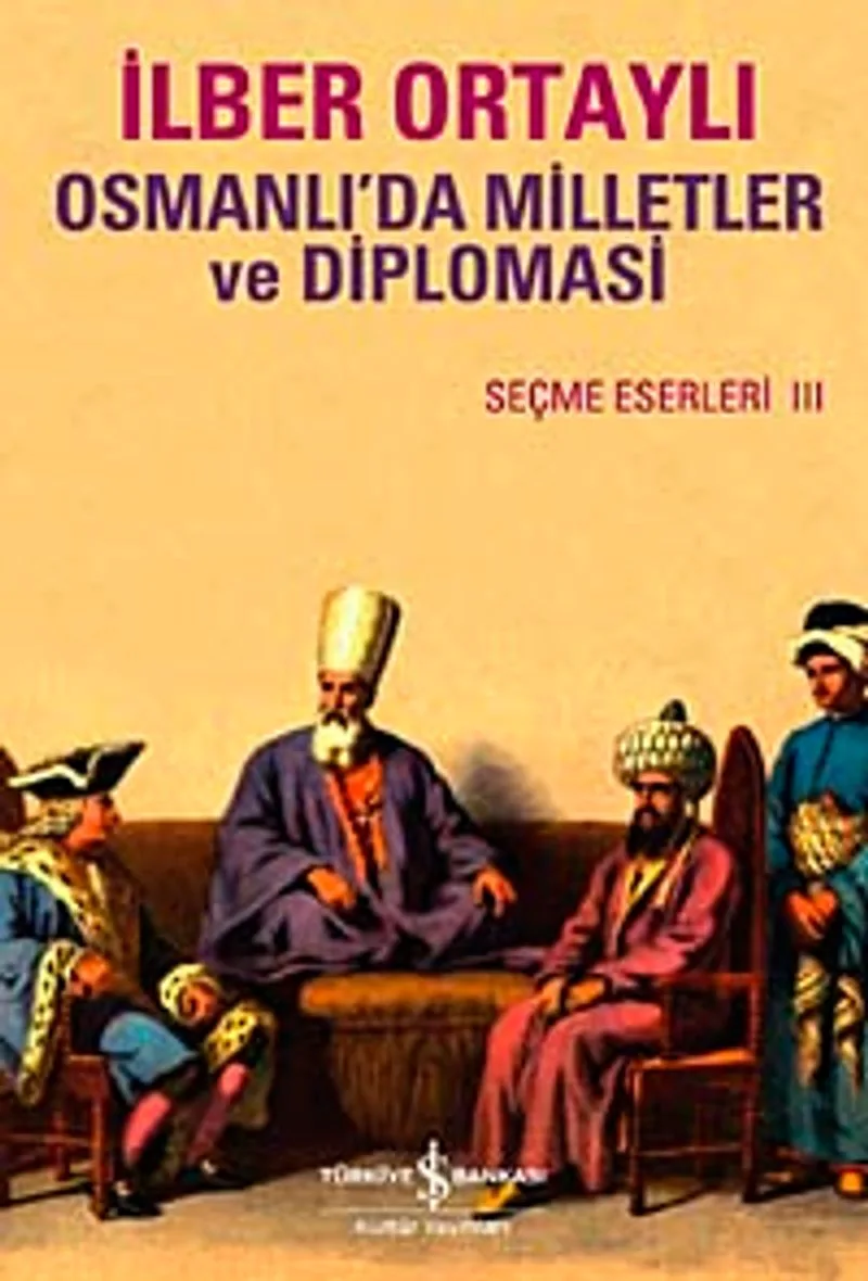 Osmanlı'da Milletler ve Diplomasi Seçme Eserler III