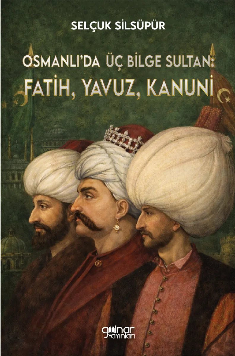 Osmanlı'da Üç Bilge Sultan: Fatih, Yavuz, Kanuni