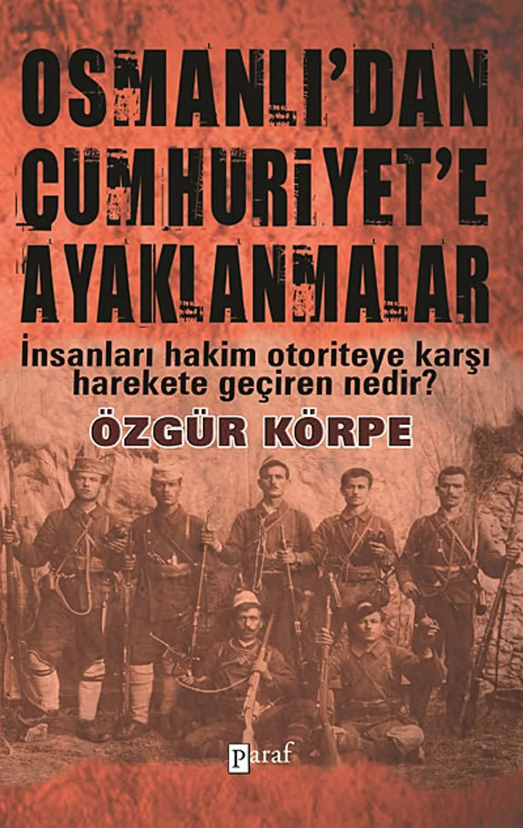 Osmanlı'dan Cumhuriyet'e Ayaklanmalar İnsanları Hakim Otoriteye Karşı Harekete Geçiren Nedir?