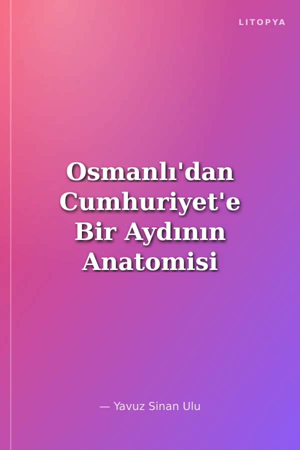 Osmanlı'dan Cumhuriyet'e Bir Aydının Anatomisi İzzet Ulvi Aykurt