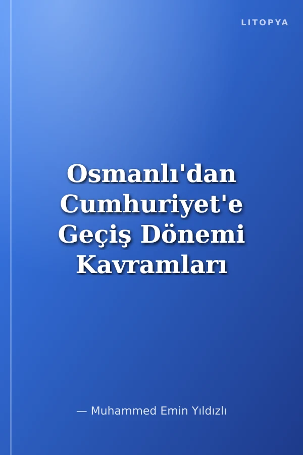 Osmanlı'dan Cumhuriyet'e Geçiş Dönemi Kavramları