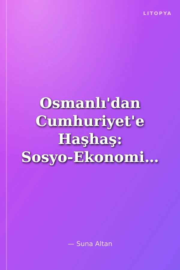 Osmanlı'dan Cumhuriyet'e Haşhaş: Sosyo-Ekonomik ve Dış Politik Boyutlarıyla (1909-1950)