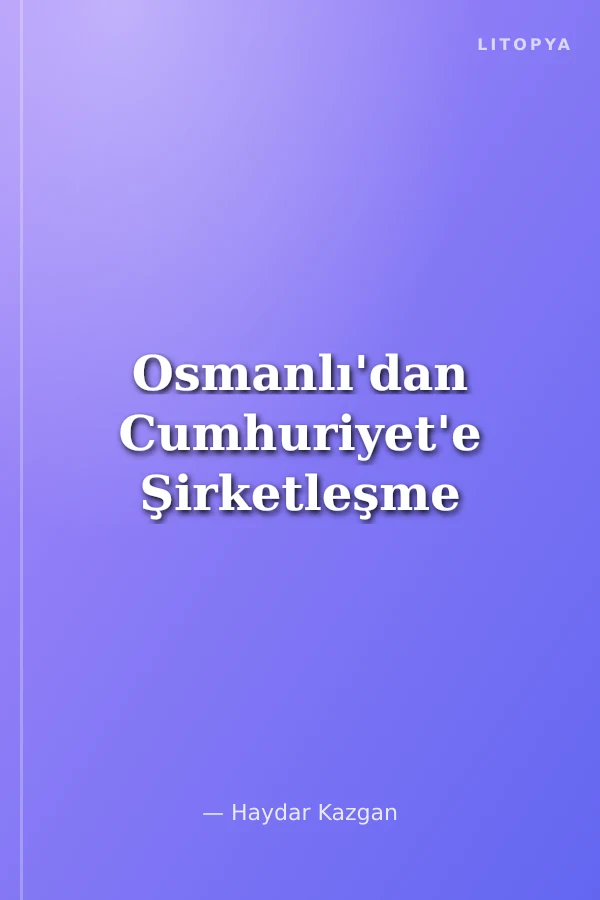 Osmanlı'dan Cumhuriyet'e Şirketleşme