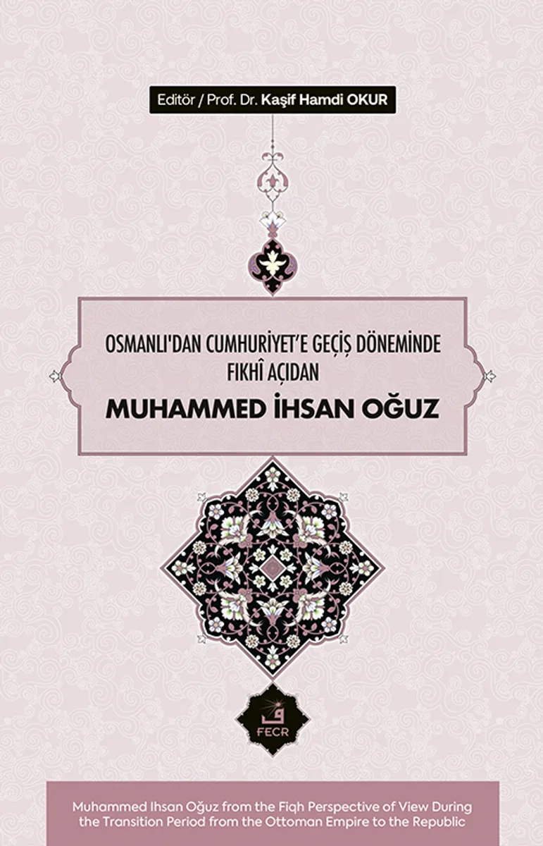 Osmanlı'dan Cumhuriyete Geçiş Döneminde Fıkh&icirc; Açıdan Muhammed İhsan Oğuz
