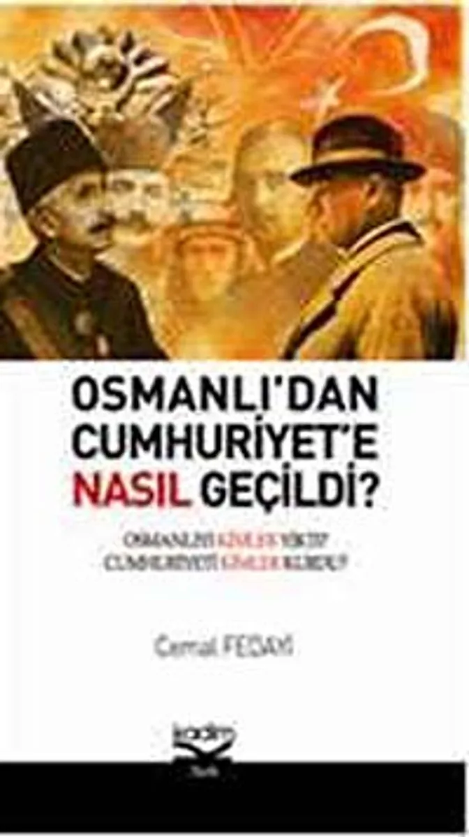 Osmanlı'dan Cumhuriyete Nasıl Geçildi? Osmanlı'yı Kimler Yıktı? Cumhuriyeti Kimler Kurdu?
