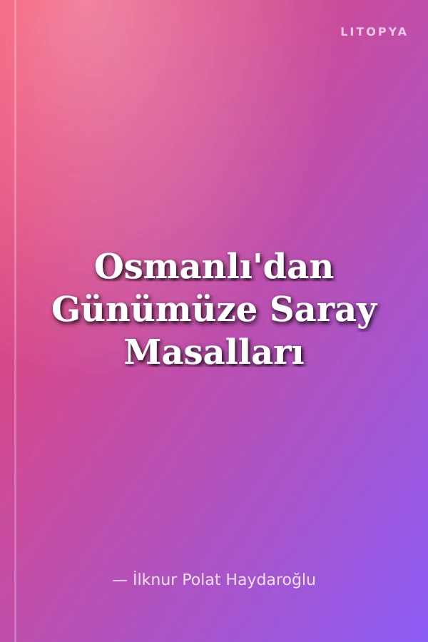 Osmanlı'dan Günümüze Saray Masalları