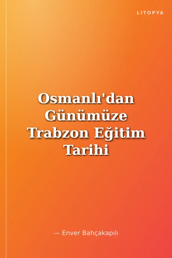Osmanlı'dan Günümüze Trabzon Eğitim Tarihi