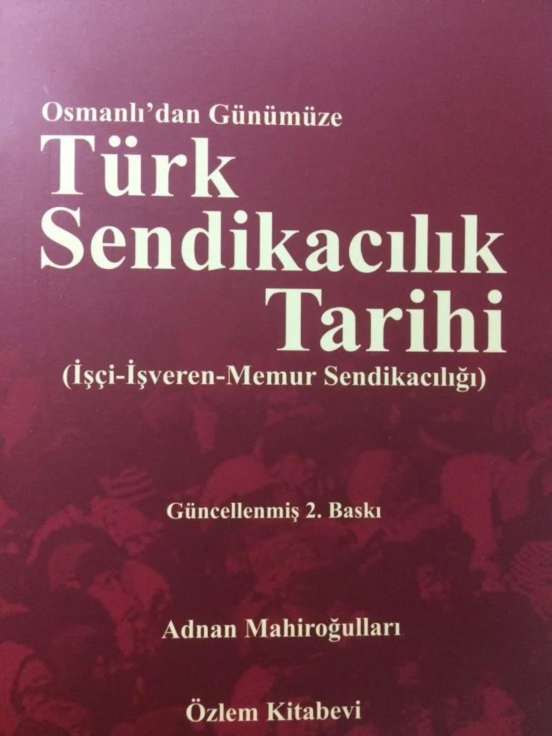 Osmanlı'dan Günümüze Türk Sendikacılık Tarihi İşçi-İşveren-Memur Sendikacılığı