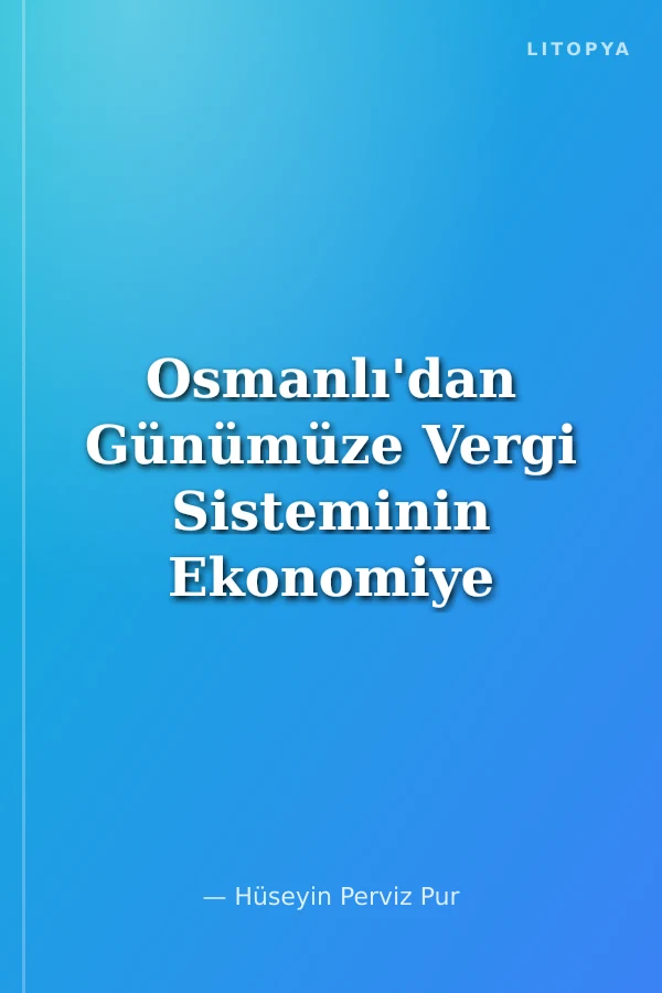 Osmanlı'dan Günümüze Vergi Sisteminin Ekonomiye Uyumu 1838-2012