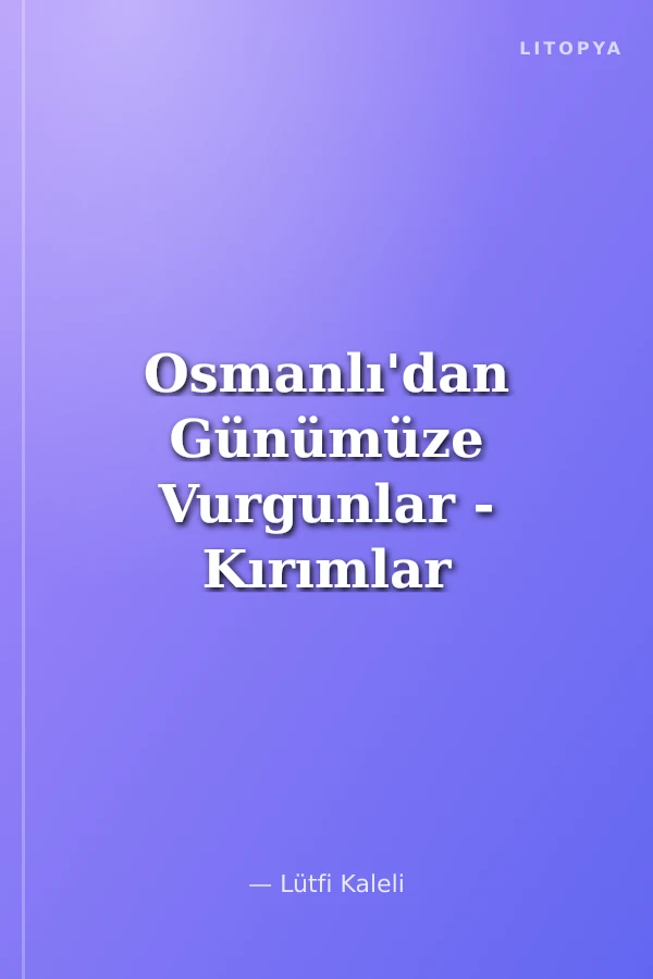 Osmanlı'dan Günümüze Vurgunlar - Kırımlar İftiralar - İhanetler