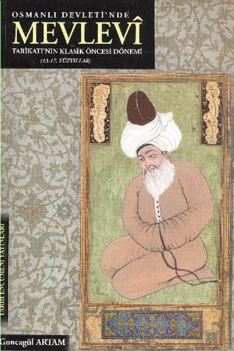 Osmanlı Devleti'nde Mevlevi Tarikatı'nın Klasik Öncesi Dönemi (13- 17. Yüzyıllar)