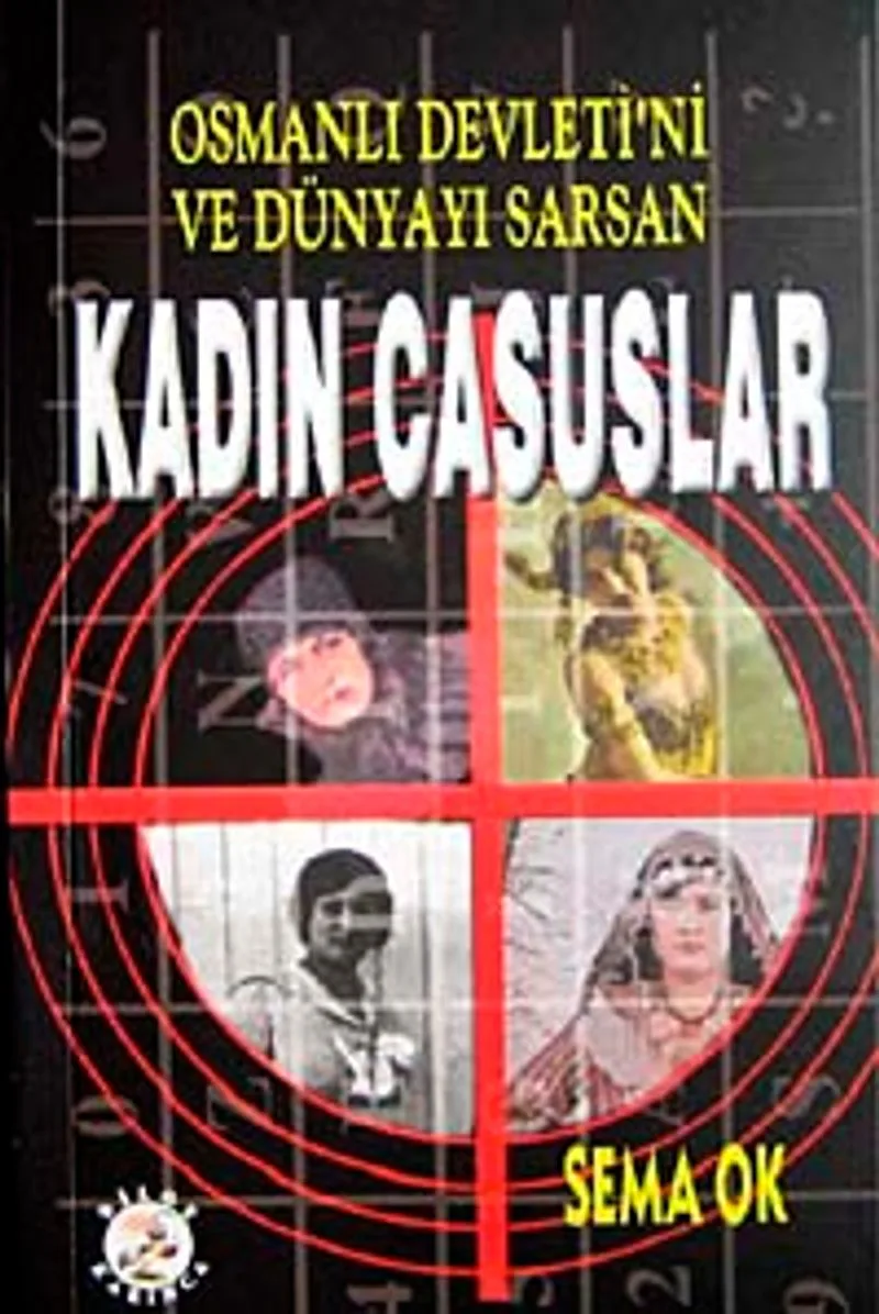Osmanlı Devleti'ni ve Dünyayı Sarsan Kadın Casuslar