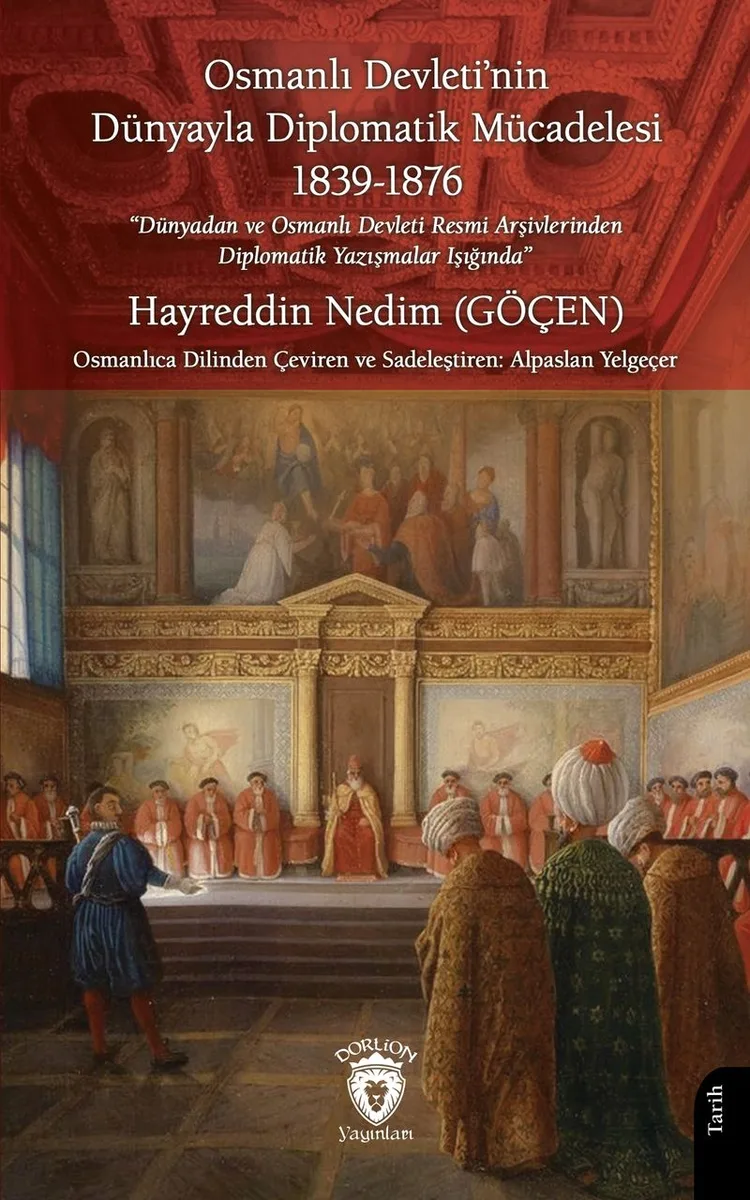 Osmanlı Devleti'nin Dünyayla Diplomatik Mücadelesi: &ldquo;Dünyadan ve Osmanlı Devleti Resmi Arşivlerinden Diplomatik Yazışmalar Işığında&rdquo;