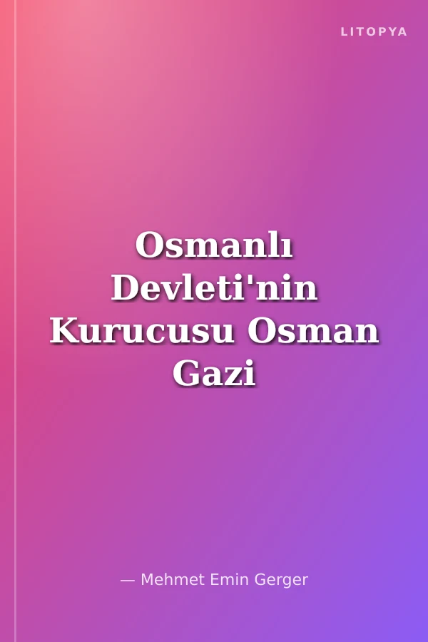 Osmanlı Devleti'nin Kurucusu Osman Gazi