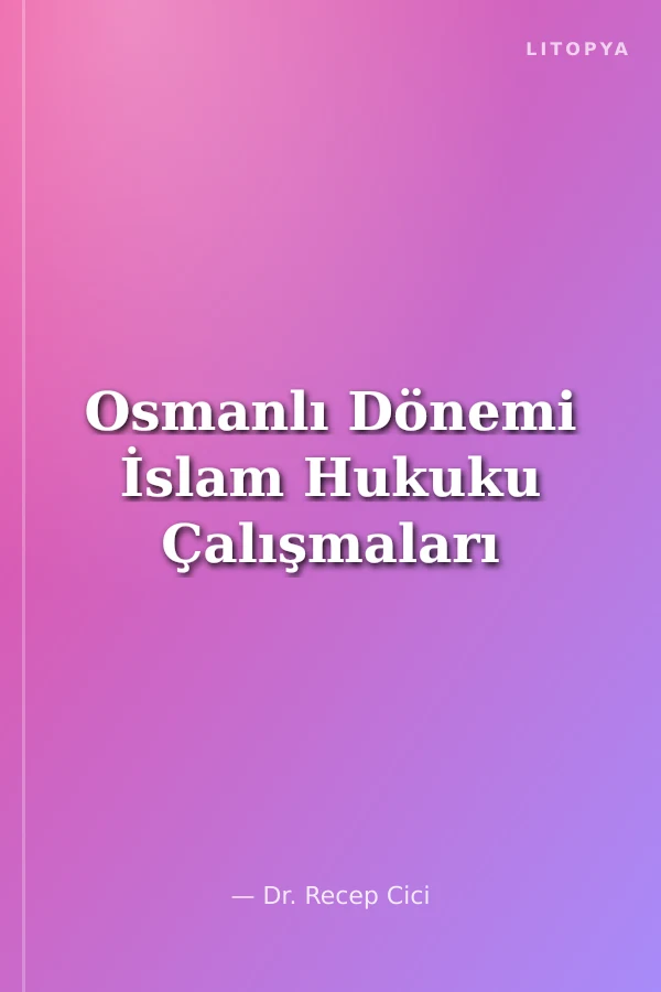 Osmanlı Dönemi İslam Hukuku Çalışmaları