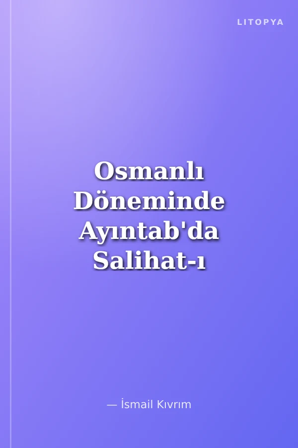 Osmanlı Döneminde Ayıntab'da Salihat-ı Nisvan (Hayır Sahibi Kadınlar)