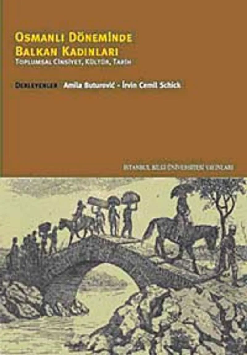 Osmanlı Döneminde Balkan Kadınları Toplumsal Cinsiyet, Kültür, Tarih