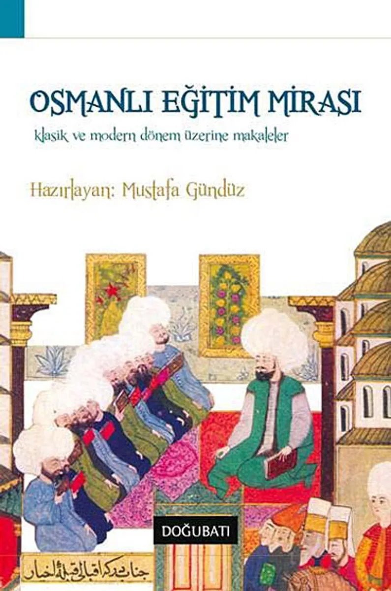 Osmanlı Eğitim Mirası Klasik ve Modern Dönem Üzerine Makaleler