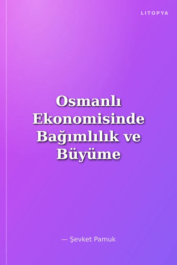 Osmanlı Ekonomisinde Bağımlılık ve Büyüme (1830-1913)