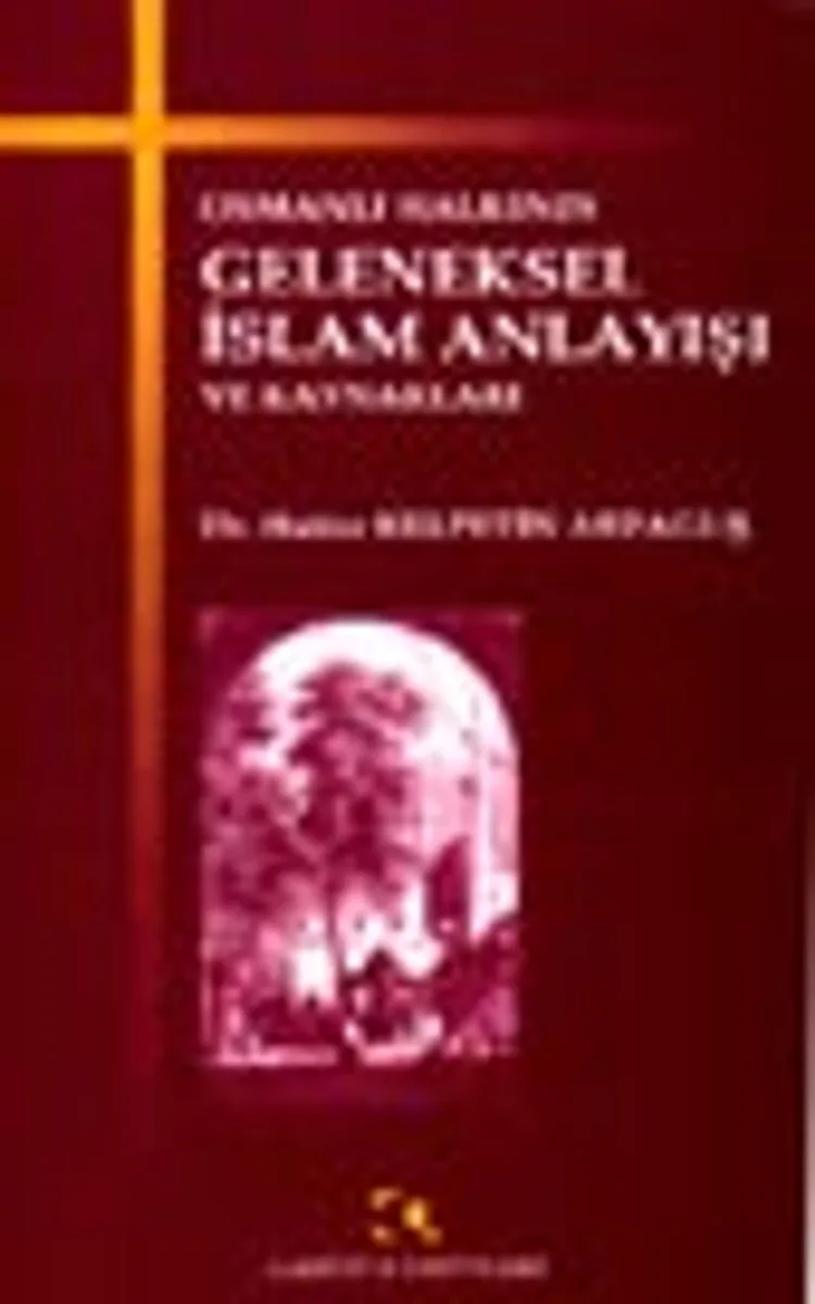 Osmanlı Halkının Geleneksel İslam Anlayışı ve Kaynakları