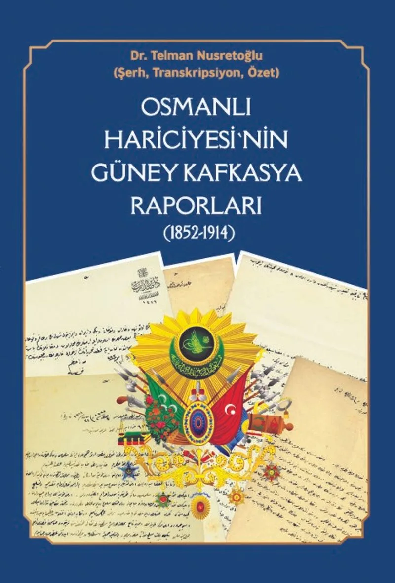Osmanlı Hariciyesi'nin Güney Kafkasya Raporları (1852-1914)