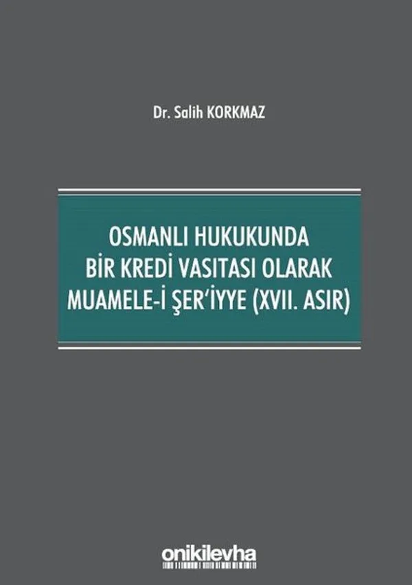 Osmanlı Hukukunda Bir Kredi Vasıtası Olarak Muamele-i Şer'iyye (XVII. Asır)