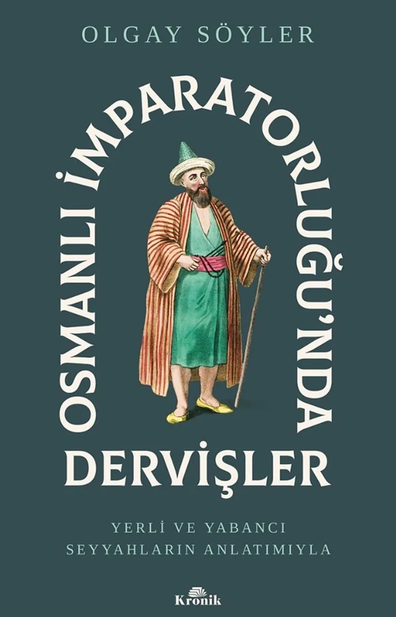Osmanlı İmparatorluğu'nda Dervişler Yerli ve Yabancı Seyyahların Anlatımıyla