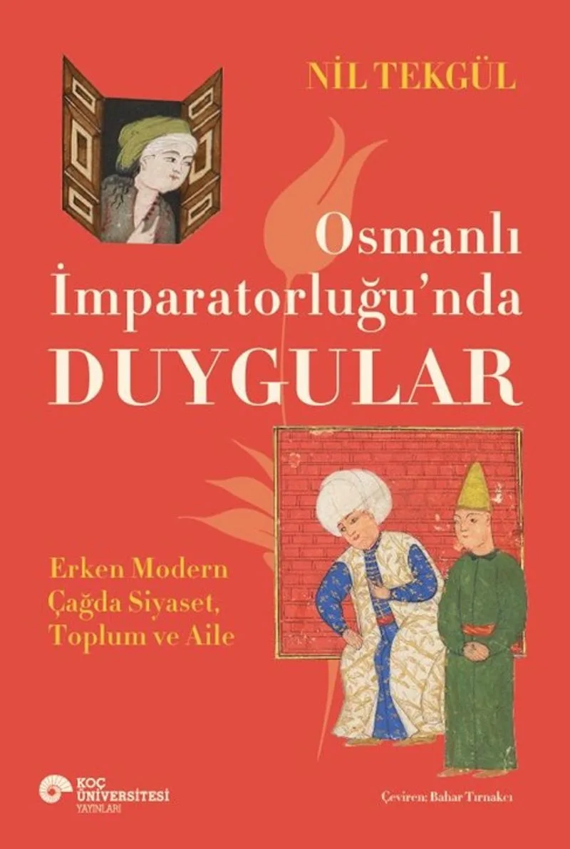 Osmanlı İmparatorluğu'nda Duygular Erken Modern Çağda Siyaset, Toplum ve Aile