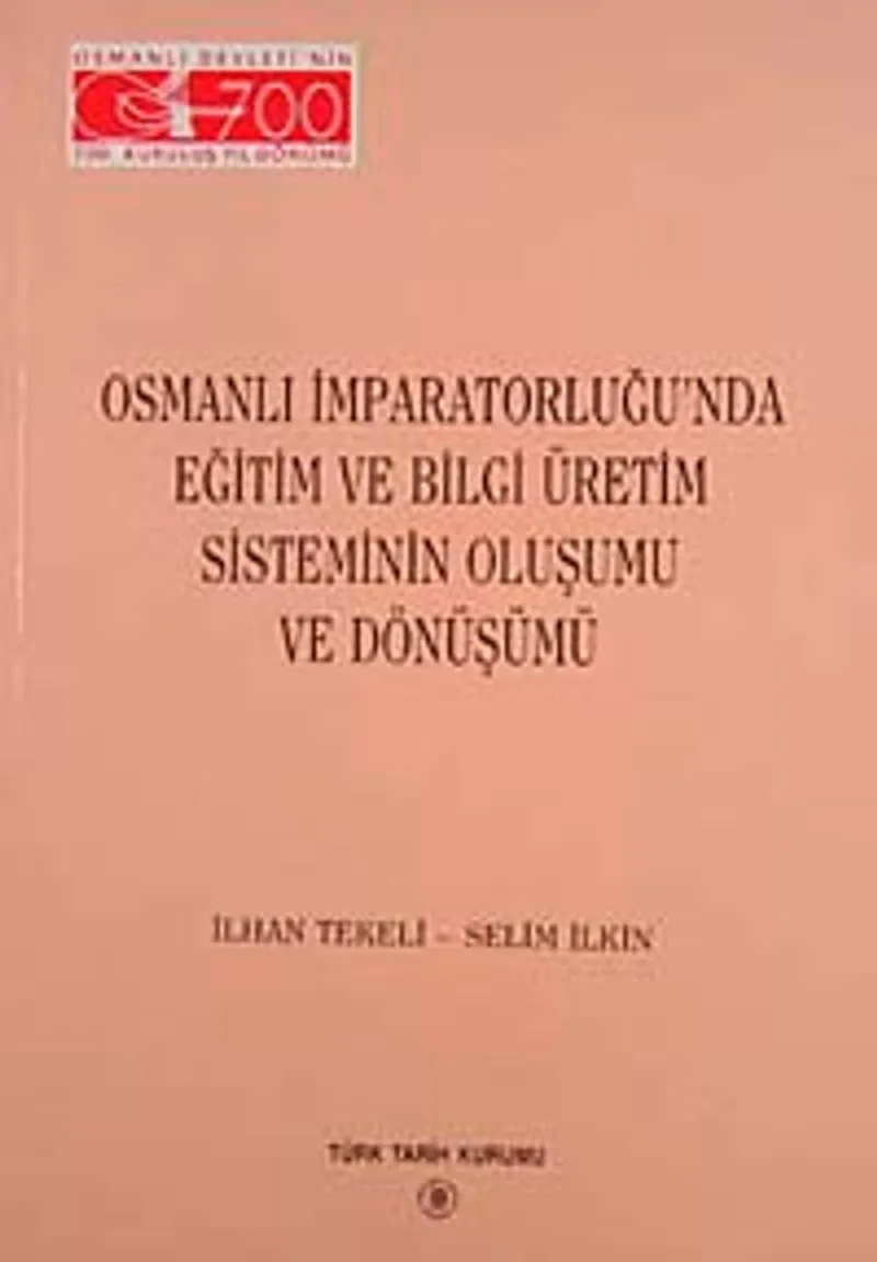 Osmanlı İmparatorluğu'nda Eğitim ve Bilgi Üretim Sisteminin Oluşumu ve Dönüşümü