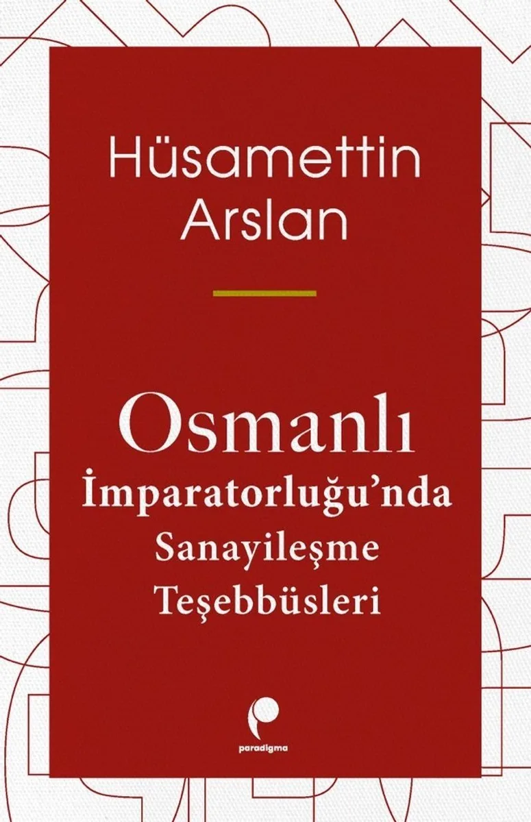 Osmanlı İmparatorluğu'nda Sanayileşme Teşebbüsleri