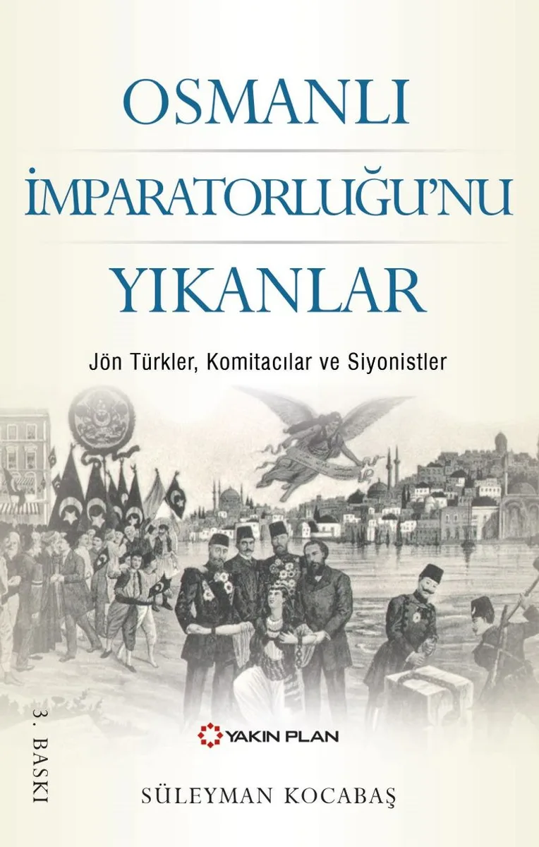 Osmanlı İmparatorluğu'nu Yıkanlar Jön Türkler, Komitacılar, Siyonistler