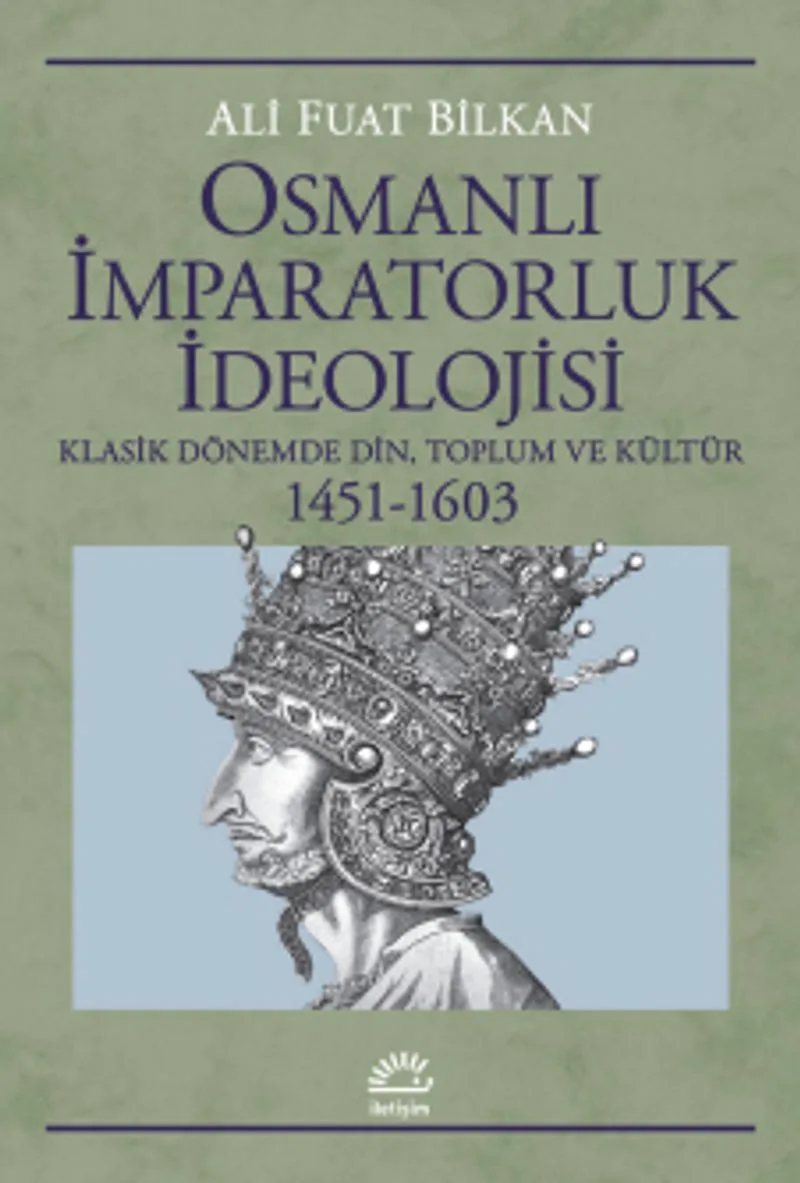Osmanlı İmparatorluk İdeolojisi Klasik Dönemde Din, Toplum ve Kültür 1451-1603