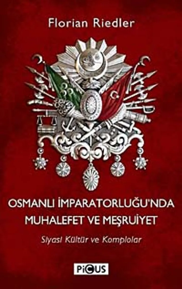 Osmanlı İparatorluğu'nda Muhalefet ve Meşruiyet Siyasi Kültür ve Komplolar