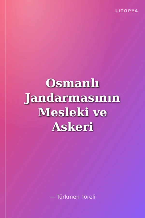 Osmanlı Jandarmasının Mesleki ve Askeri Terbiyesi