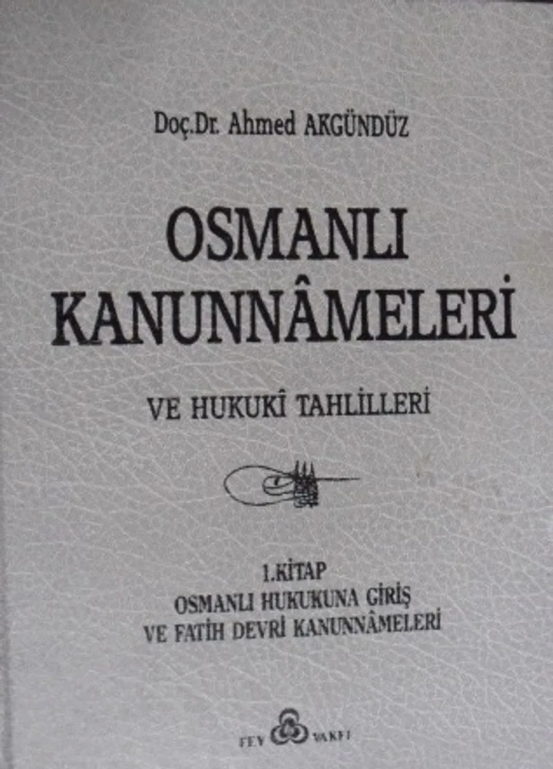 Osmanlı Kanunnameleri ve Hukuki Tahlilleri &ndash; 1. Kitap: Osmanlı Hukukuna Giriş ve Fatih Devri Kanunnameleri / 23-D-6