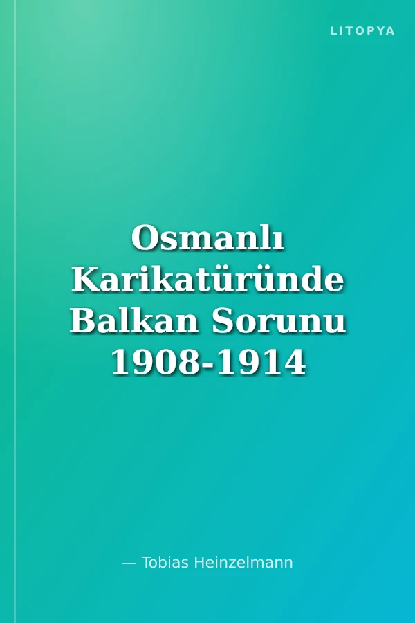 Osmanlı Karikatüründe Balkan Sorunu 1908-1914
