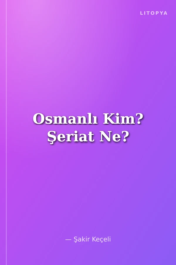 Osmanlı Kim? Şeriat Ne?
