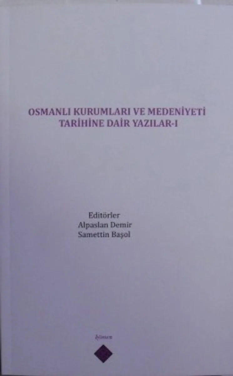 Osmanlı Kurumları ve Medeniyeti Tarihine Dair Yazılar I