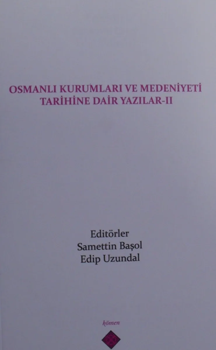 Osmanlı Kurumları ve Medeniyeti Tarihine Dair Yazılar II