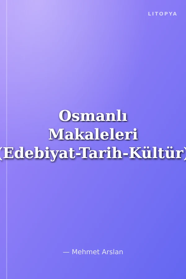 Osmanlı Makaleleri (Edebiyat-Tarih-Kültür)