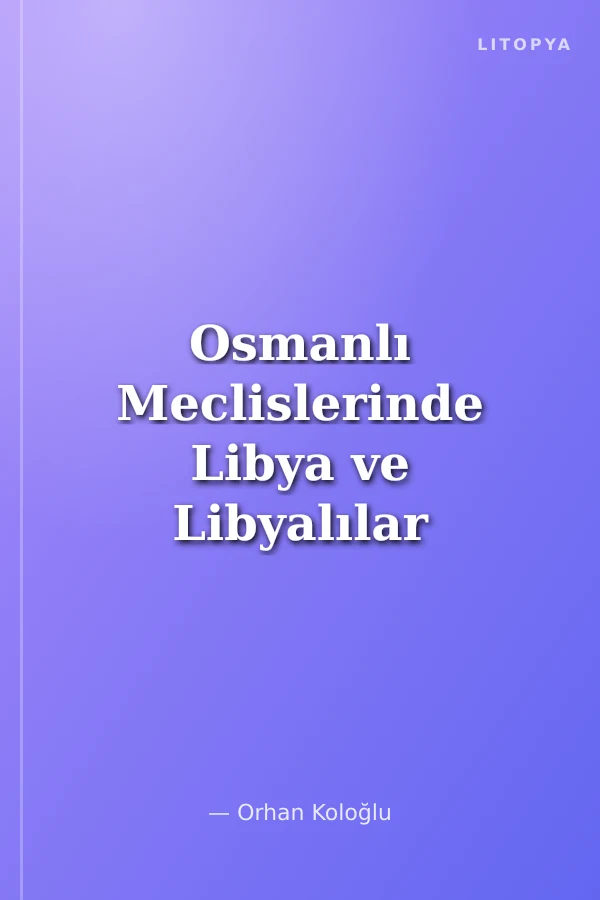 Osmanlı Meclislerinde Libya ve Libyalılar